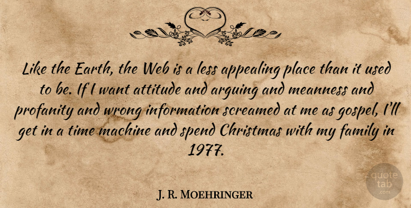 J. R. Moehringer Quote About Appealing, Arguing, Attitude, Christmas, Family: Like The Earth The Web...
