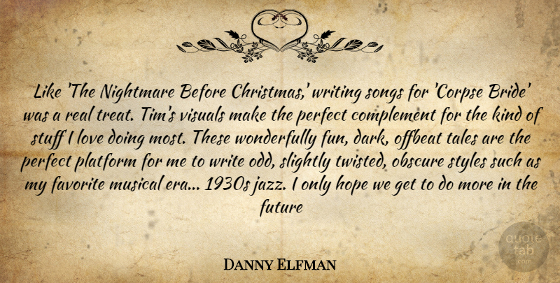 Danny Elfman Quote About Complement, Favorite, Future, Hope, Love: Like The Nightmare Before Christmas...