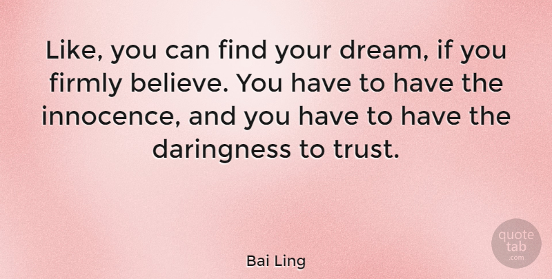 Bai Ling Quote About Dream, Believe, Innocence: Like You Can Find Your...