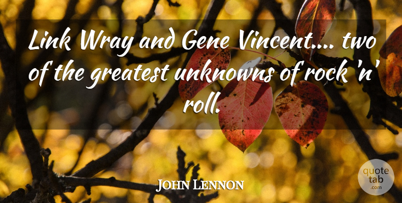 John Lennon Quote About Two, Rocks, Links: Link Wray And Gene Vincent...