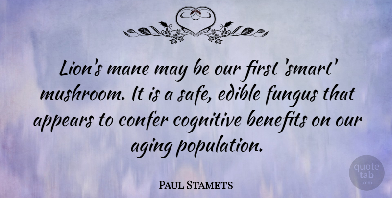 Paul Stamets Quote About Appears, Benefits, Cognitive, Edible, Fungus: Lions Mane May Be Our...