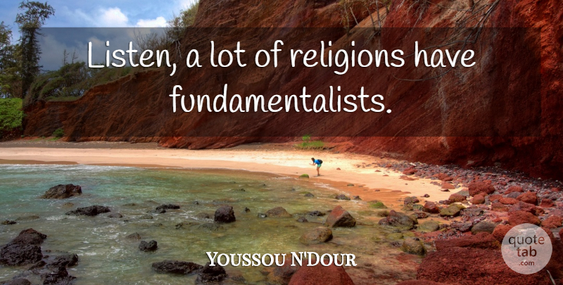 Youssou N'Dour Quote About Having Fun: Listen A Lot Of Religions...