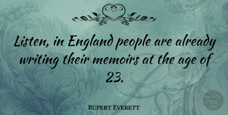 Rupert Everett Quote About Writing, People, Age: Listen In England People Are...