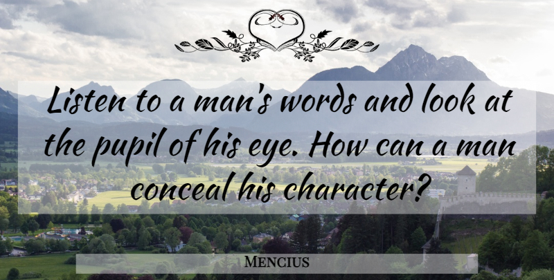 Mencius Quote About Character, Eye, Men: Listen To A Mans Words...