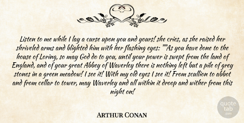 Arthur Conan Quote About Abbey, Arms, Cellar, Curse, Droop: Listen To Me While I...