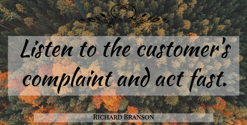 Richard Branson Quote About Survival, Complaints, Customers: Listen To The Customers Complaint...