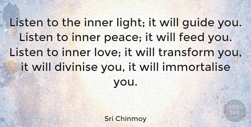 Sri Chinmoy Quote About Feed, Guide, Inner, Listen, Love: Listen To The Inner Light...
