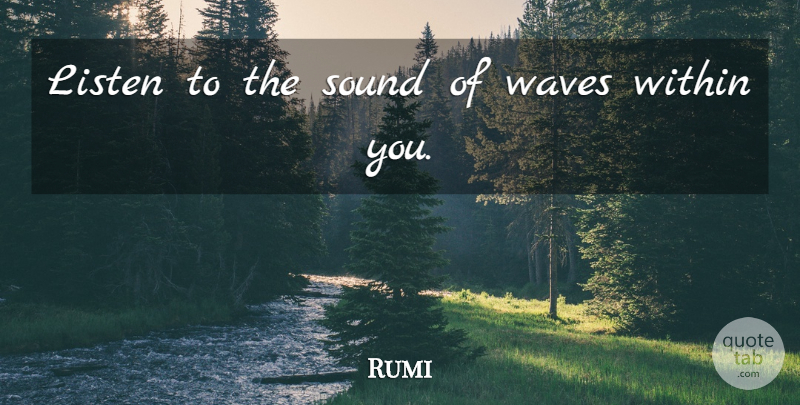 Rumi Quote About Sound, Wave, Within You: Listen To The Sound Of...