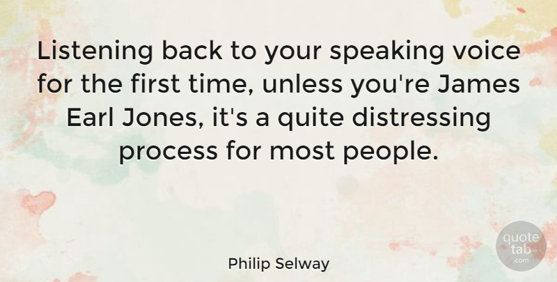 Philip Selway Quote About James, Process, Quite, Speaking, Time: Listening Back To Your Speaking...