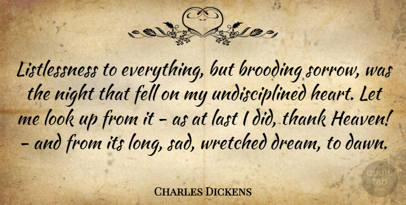 Charles Dickens Quote About Dream, Heart, Night: Listlessness To Everything But Brooding...
