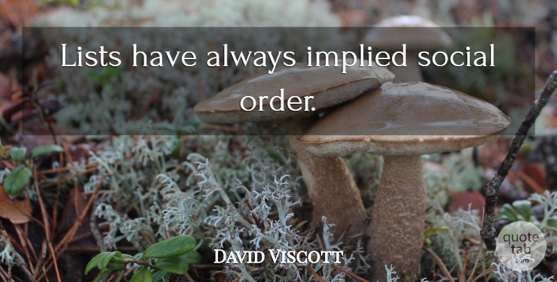 David Viscott Quote About Order, Lists, Social: Lists Have Always Implied Social...