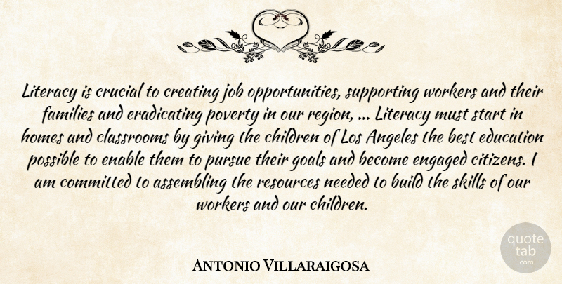Antonio Villaraigosa Quote About Angeles, Best, Build, Children, Classrooms: Literacy Is Crucial To Creating...