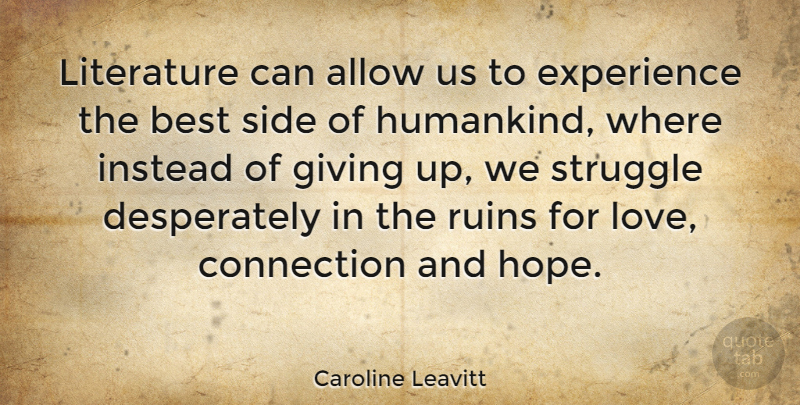 Caroline Leavitt Quote About Allow, Best, Connection, Experience, Giving: Literature Can Allow Us To...