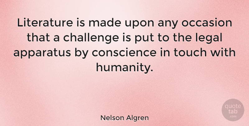 Nelson Algren Quote About Challenges, Humanity, Literature: Literature Is Made Upon Any...