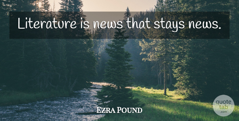 Ezra Pound Quote About Book, Inspiration, Reading: Literature Is News That Stays...