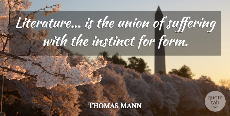 Thomas Mann Quote About Instinct, Union: Literature Is The Union Of...