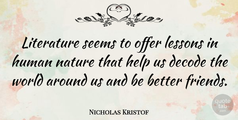 Nicholas Kristof Quote About Human, Lessons, Nature, Offer, Seems: Literature Seems To Offer Lessons...