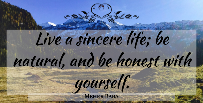 Meher Baba Quote About Honest, Life Is, Sincerity: Live A Sincere Life Be...