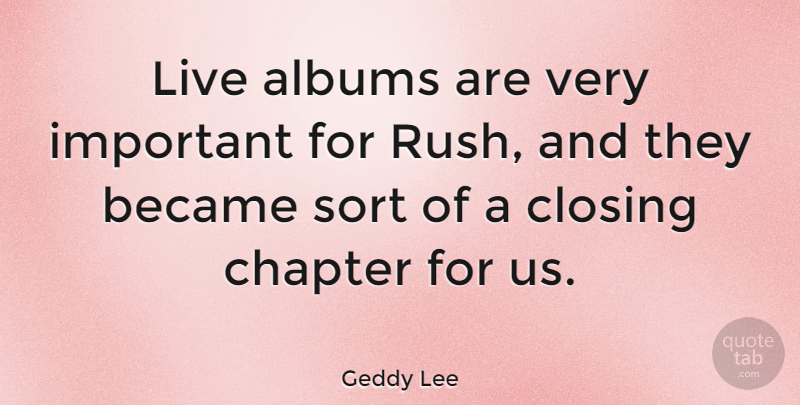 Geddy Lee Quote About Albums, Became, Sort: Live Albums Are Very Important...