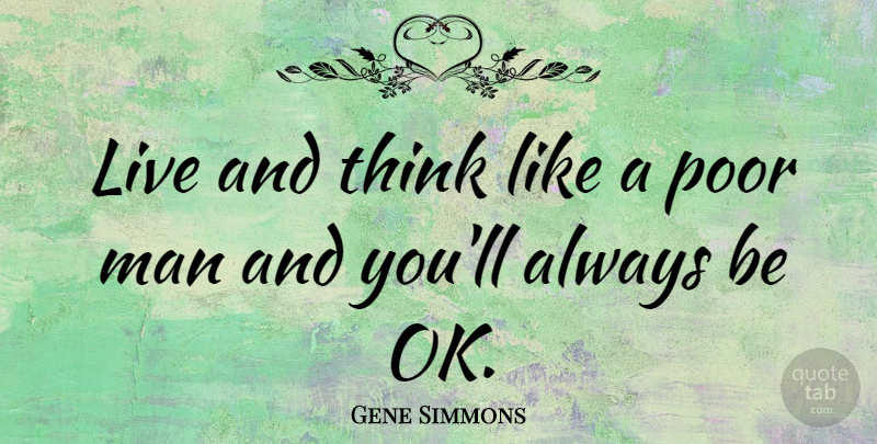 Gene Simmons Quote About Man: Live And Think Like A...