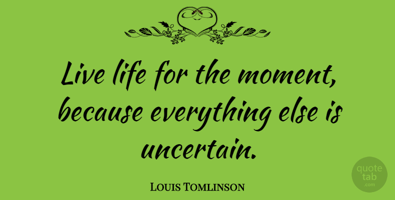 Louis Tomlinson Quote About Live Life, One Direction, Live In The Moment: Live Life For The Moment...