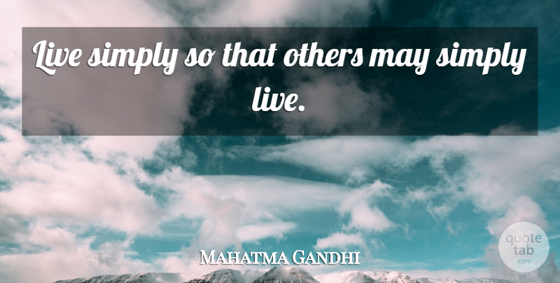 Mahatma Gandhi Quote About Spiritual, Simple, Diversity: Live Simply So That Others...