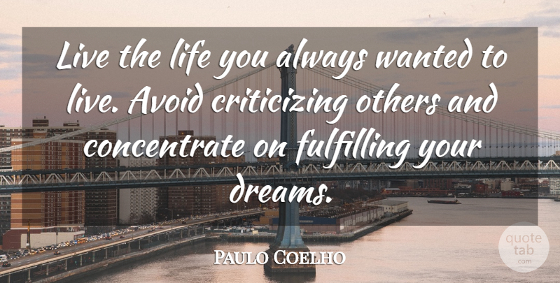 Paulo Coelho Quote About Dream, Live Life, Criticize: Live The Life You Always...