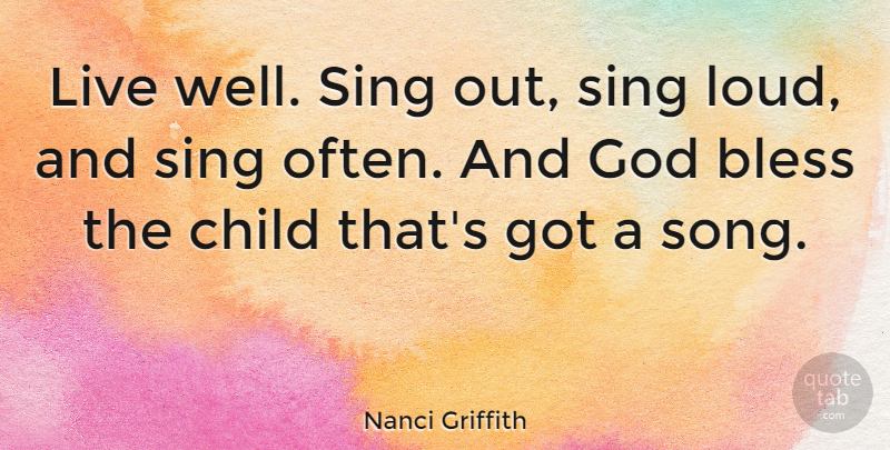 Nanci Griffith Quote About Song, Children, God Bless: Live Well Sing Out Sing...