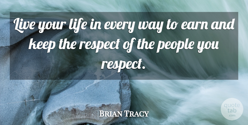 Brian Tracy Quote About People, Live Your Life, Way: Live Your Life In Every...