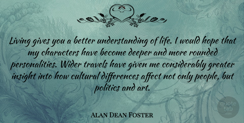 Alan Dean Foster Quote About Art, Character, Differences: Living Gives You A Better...