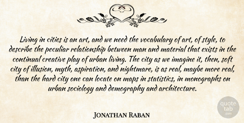 Jonathan Raban Quote About Art, Real, Men: Living In Cities Is An...
