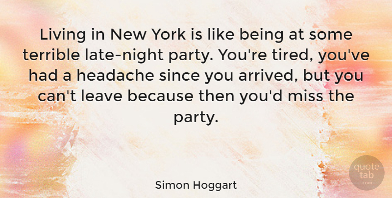 Simon Hoggart Quote About New York, Party, Tired: Living In New York Is...