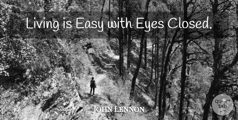 John Lennon Quote About Inspirational, Life, Ignorance: Living Is Easy With Eyes...