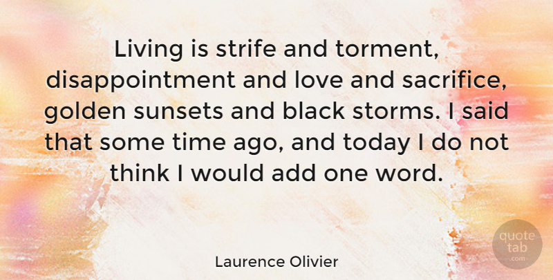 Laurence Olivier Quote About Life, Disappointment, Sunset: Living Is Strife And Torment...