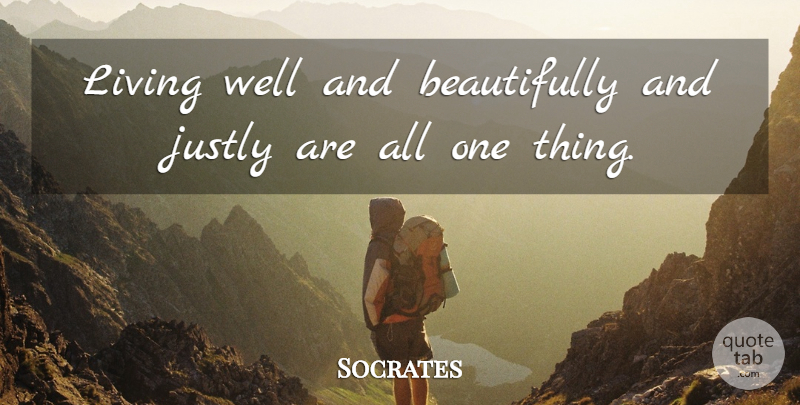 Socrates Quote About Live Well, Wells, One Thing: Living Well And Beautifully And...