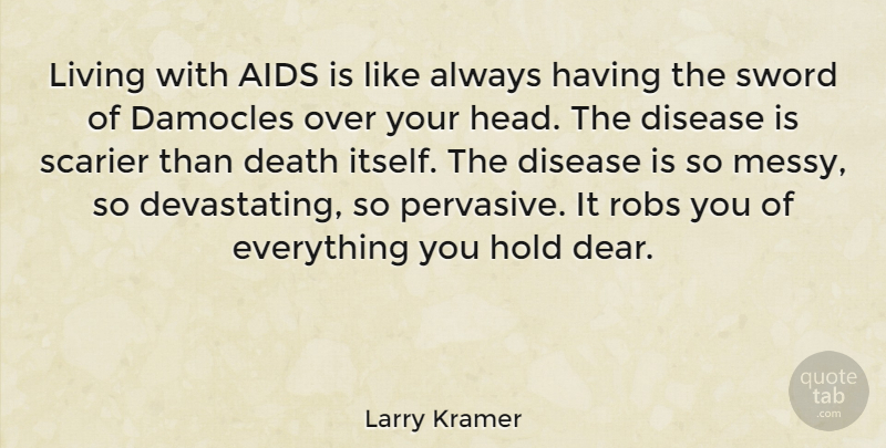 Larry Kramer Quote About Aids, Death, Disease, Hold, Sword: Living With Aids Is Like...