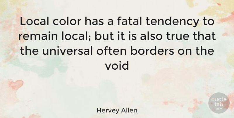 Hervey Allen Quote About Color, Borders, Void: Local Color Has A Fatal...