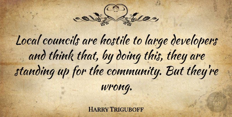 Harry Triguboff Quote About Developers, Hostile, Large, Local: Local Councils Are Hostile To...