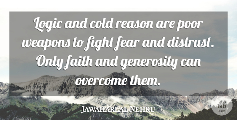 Jawaharlal Nehru Quote About Fear, Fighting, Generosity: Logic And Cold Reason Are...