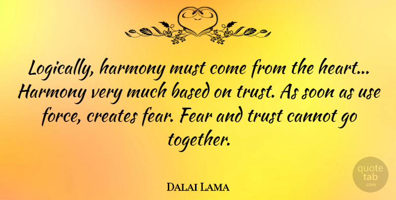 Dalai Lama Quote About Heart, Together, Use: Logically Harmony Must Come From...