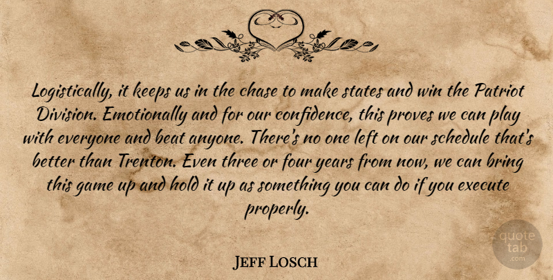 Jeff Losch Quote About Beat, Bring, Chase, Execute, Four: Logistically It Keeps Us In...