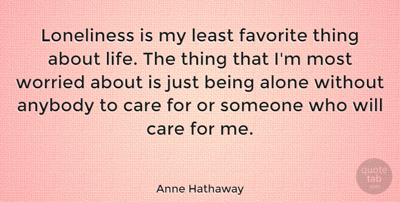 Anne Hathaway Quote About Lonely, Loneliness, Being Alone: Loneliness Is My Least Favorite...