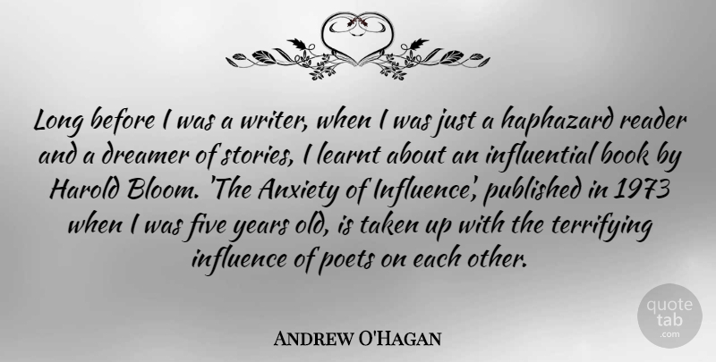 Andrew O'Hagan Quote About Dreamer, Five, Haphazard, Harold, Learnt: Long Before I Was A...