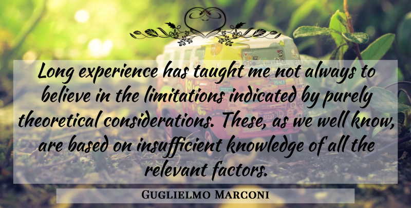 Guglielmo Marconi Quote About Believe, Long, Taught: Long Experience Has Taught Me...