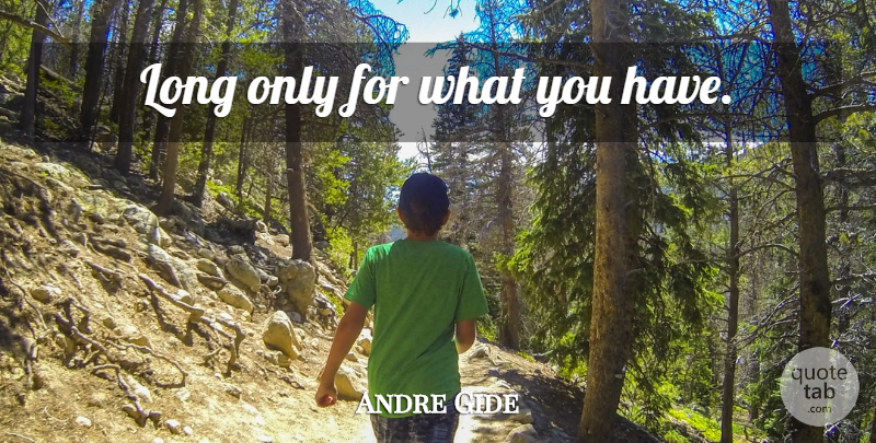 Andre Gide Quote About Long: Long Only For What You...