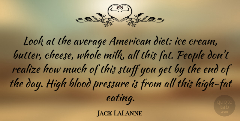 Jack LaLanne Quote About Ice Cream, Average, Blood: Look At The Average American...