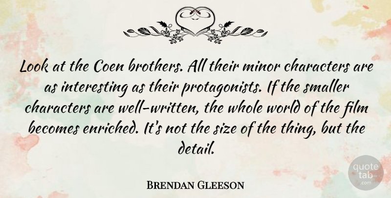 Brendan Gleeson Quote About Brother, Character, Interesting: Look At The Coen Brothers...