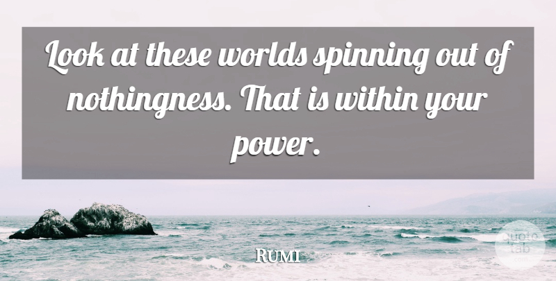 Rumi Quote About Power, World, Spinning: Look At These Worlds Spinning...