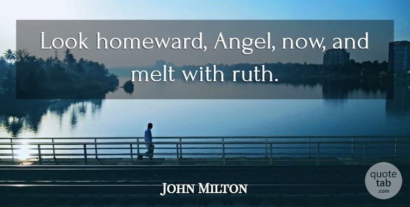 John Milton Quote About Angel, Looks, Ruth: Look Homeward Angel Now And...