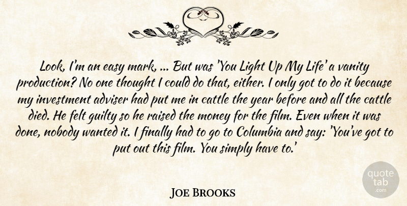 Joe Brooks Quote About Adviser, Cattle, Columbia, Easy, Felt: Look Im An Easy Mark...
